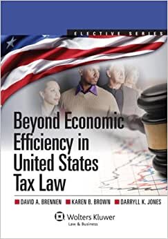 Beyond Economic Efficiency in United States Tax Law (Aspen Casebook)