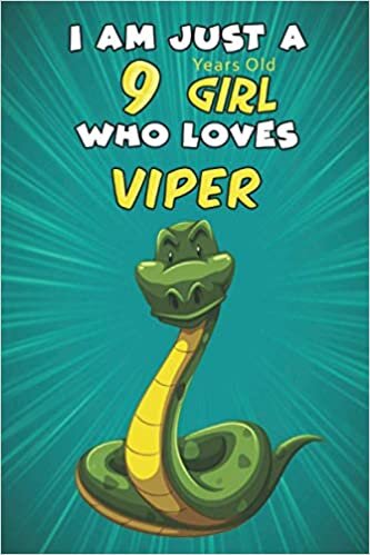 I Am Just A 9 Years Old Girl Who Loves Viper: For Viper Lovers, An Awesome Notebook Journal Gift For Birthday to write down all your thoughts, goals and your daily things/6x9 inches/ 110 pages