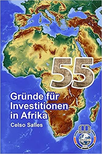 55 Gründe für Investitionen in Afrika - Celso Salles