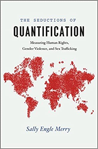 Seductions of Quantification : Measuring Human Rights, Gender Violence, and Sex Trafficking