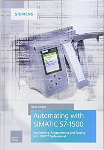 Automating with SIMATIC S7-1500: Configuring, Programming and Testing with STEP 7 Professional