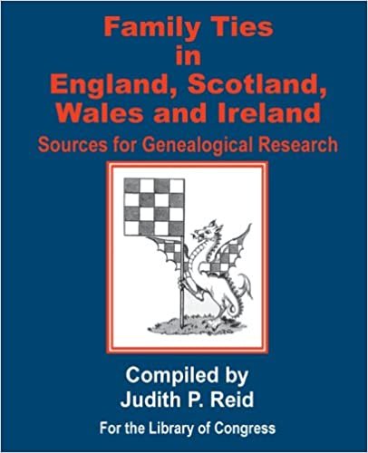 Family Ties in England, Scotland, Wales, & Ireland: Sources for Genealogical Research