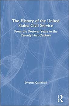 The History of the United States Civil Service: From the Postwar Years to the Twenty-First Century