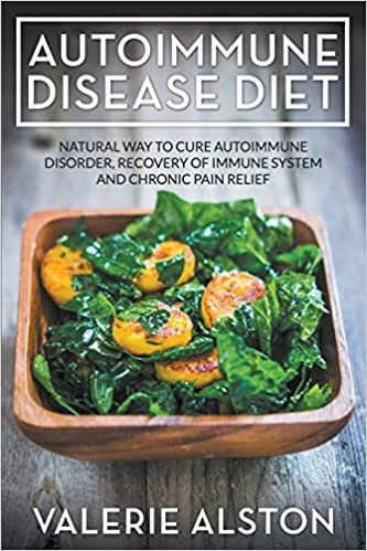 Autoimmune Disease Diet: Natural Way to Cure Autoimmune Disorder, Recovery of Immune System and Chronic Pain Relief indir