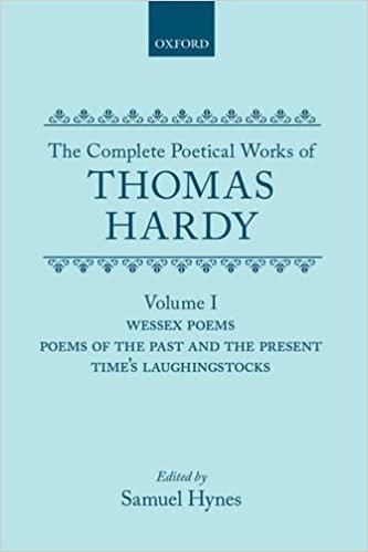 COMP POETICAL WORKS OF THOMAS: Volume 1: Wessex Poems, Poems of the Past and the Present, Time's Laughingstocks (Oxford English Texts)