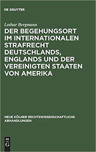 Der Begehungsort im internationalen Strafrecht Deutschlands, Englands und der Vereinigten Staaten von Amerika (Neue Kölner rechtswissenschaftliche Abhandlungen, Band 48)