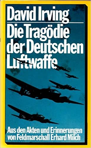 Die Tragödie der Deutschen Luftwaffe. Aus den Akten und Erinnerungen von Feldmarschall Erhard Milch