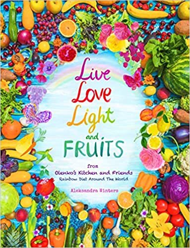Live Love Light and Fruits from Olenko's Kitchen and Friends: Rainbow Diet Around the World
