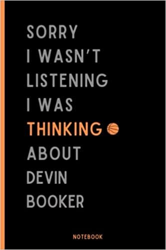 Sorry I Wasn't Listening I Was Thinking About Devin Booker Notebook: Basketball Composition Notebook For Devin Booker Lovers , (6 x9 inches) (110 Pages), Basketball Journal