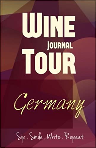 Germany Wine Tour Journal: Sip Smile Write Repeat Wine Tour Notebook Perfect Size Lightweight Wine Connoisseur Gift indir