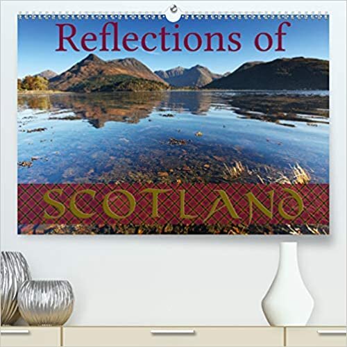 Reflections of Scotland / UK-Version (Premium, hochwertiger DIN A2 Wandkalender 2021, Kunstdruck in Hochglanz): 12 stunning photographs of some of the ... in Scotland (Monthly calendar, 14 pages )