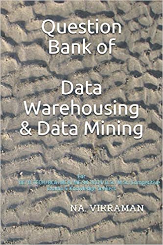 Question Bank of Data Warehousing & Data Mining: For BE/B.TECH/BCA/MCA/ME/M.TECH/B.Sc/M.Sc/Competitive Exams & Knowledge Seekers (2020, Band 48)