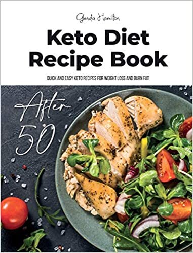 Keto Diet Recipe Book After 50: Quick and Easy Keto Recipes for Weioght Loss and Burn Fat