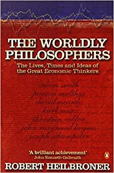 The Worldly Philosophers: The Lives, Times, and Ideas of the Great Economic Thinkers indir