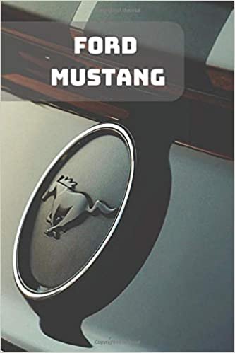 FORD MUSTANG: A Motivational Notebook Series for Car Fanatics: Blank journal makes a perfect gift for hardworking friend or family members (Colourful ... Pages, Blank, 6 x 9) (Cars Notebooks, Band 1) indir