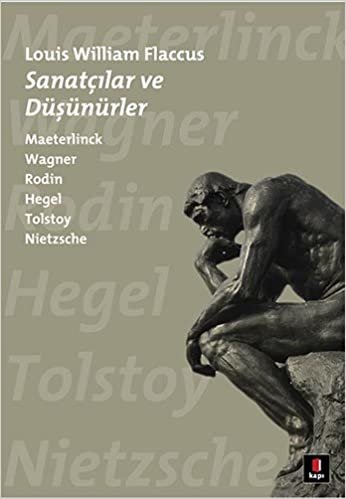 Sanatçılar ve Düşünürler: Maeterlinck, Wagner, Rodin, Hegel, Tolstoy, Nietzsche
