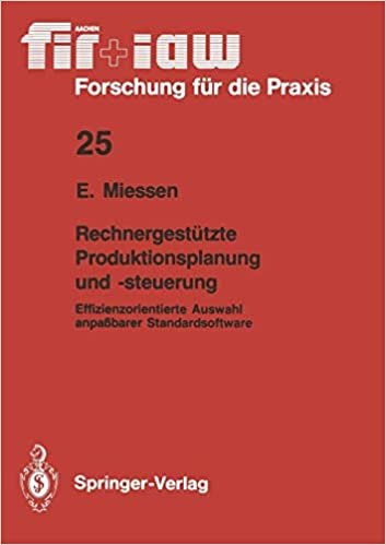 Rechnergestützte Produktionsplanung und -Steuerung: Effizienzorientierte Auswahl Anpaßbarer Standardsoftware (FIR+IAW Forschung für die Praxis) (German Edition)