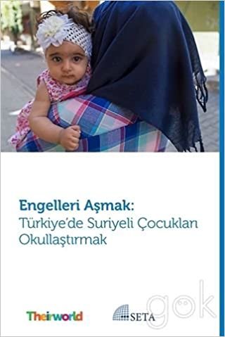 Engelleri Aşmak: Türkiye’de Suriyeli Çocukları Okullaştırmak