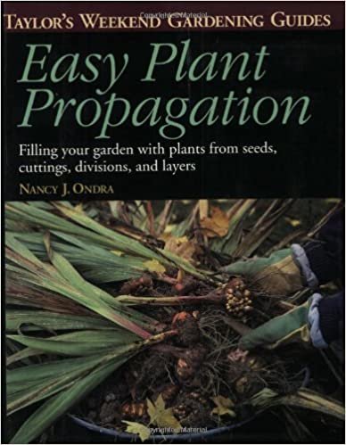 Taylor's Weekend Gardening Guide to Easy Plant Propagation: Filling Your Garden With Plants From Seeds, Cuttings, Divisions, and Layers (Taylor's Weekend Gardening Guides)