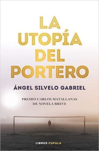 La utopía del portero: 1er Premio Novela Breve Carlos Matallanas 2019 (Hobbies, Band 4)