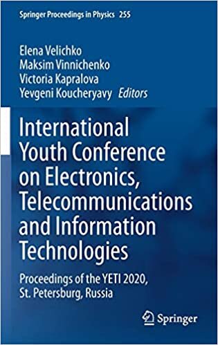 International Youth Conference on Electronics, Telecommunications and Information Technologies: Proceedings of the YETI 2020, St. Petersburg, Russia (Springer Proceedings in Physics, 255, Band 255)