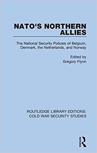 Nato's Northern Allies: The National Security Policies of Belgium, Denmark, the Netherlands, and Norway (Routledge Library Editions: Cold War Security Studies, Band 31)