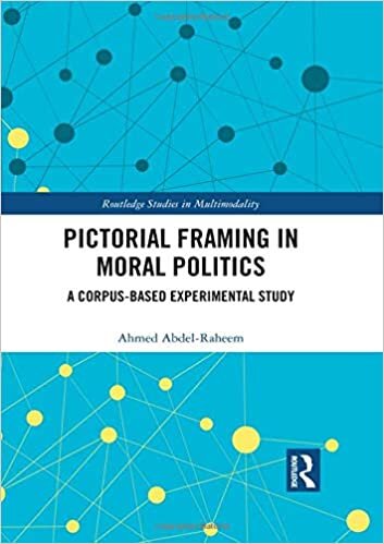 Pictorial Framing in Moral Politics: A Corpus-Based Experimental Study (Routledge Studies in Multimodality)