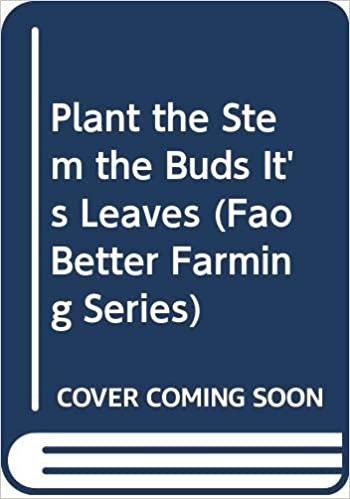The Plant the Stem the Buds it's Leaves: The Stem, the Buds, the Leaves (FAO better farming series) indir
