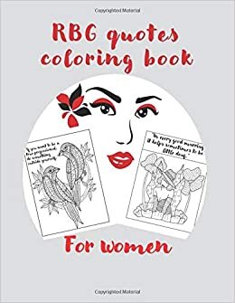 RBG Quotes Coloring Book for Women: Notorious RBG Gifts: 30 Famous Quotes of Ruth Bader Ginsburg to Color and Celebrate the life of a Powerful Supreme Court Justice
