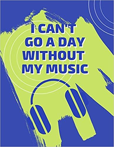 I Can't Go a Day Without my Music: 80 Pages Ruled 8.5 x 11 inch Notebook Workbook for Students, Teachers, agers.