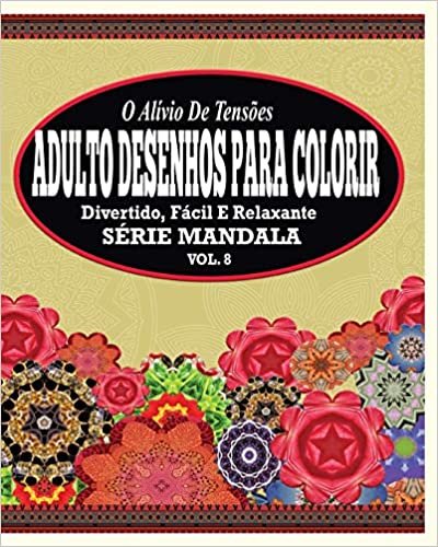 O Alivio de Tensoes Adulto Desenhos Para Colorir: Divertido, Facil e Relaxante Serie Mandala ( Vol. 8 ) indir