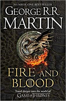 Fire And Blood: 300 Years Before A Game Of Thrones: A Song Of Ice And Fire (A Targaryen History)