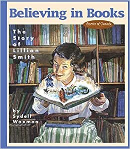 Believing in Books: The Story of Lillian Smith (Stories of Canada) indir