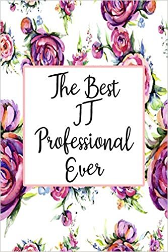 The Best IT Professional Ever: Blank Lined Journal For IT Professional Gifts Floral Notebook indir