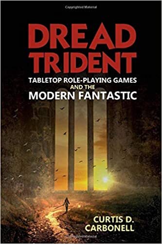 Dread Trident: Tabletop Role-Playing Games and the Modern Fantastic (Liverpool Science Fiction Texts & Studies)