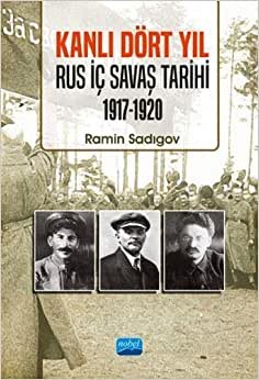 Kanlı Dört Yıl: Rus İç Savaş Tarihi (1917 - 1920)