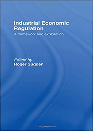 Industrial Economic Regulation: A Framework and Exploration (Issues in Industrial Strategy)