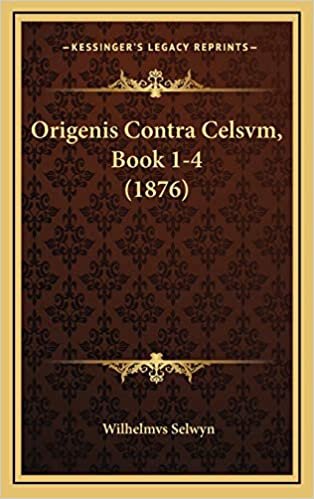 Origenis Contra Celsvm, Book 1-4 (1876)
