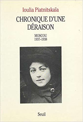 Chronique dune déraison Moscou 1937-1938 (Biographies-Témoignages)