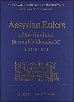 Assyrian Rulers of the Third and Second Millenia BC (To 1115 BC) (ROYAL INSCRIPTIONS OF MESOPOTAMIA, ASSYRIAN PERIORS, VOL 1, Band 1)