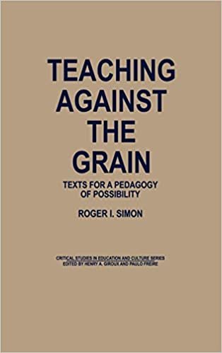 Teaching Against the Grain: Texts for a Pedagogy of Possibility (Critical Studies in Education & Culture)