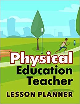 Physical Education Teacher Lesson Planner: Planner for Middle School PE Teacher Holidays and Important Dates Student Information Attendance Events and ... Schedule Organizer for Academic Agenda