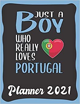 Planner 2021: Portugal Planner 2021 incl Calendar 2021 - Funny Portugal Quote: Just A Boy Who Loves Portugal - Monthly, Weekly and Daily Agenda ... Weekly Calendar Double Page - Portugal gift"