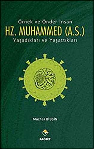 Örnek ve Önder İnsan Hz. Muhammed (A.S.): Yaşadıkları ve Yaşattıkları