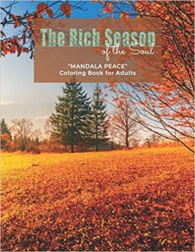 The Rich Season of the Soul: "MANDALA PEACE" Coloring Book for Adults, Activity Book, Large 8.5"x11", Ability to Relax, Brain Experiences Relief, Lower Stress Level, Negative Thoughts Expelled