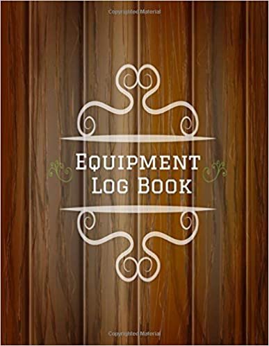 Equipment Log Book: Daily Equipment Repairs & Maintenance Record Book for Business, Office, Home, Construction and many more
