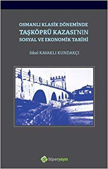 Osmanlı Klasik Döneminde Taşköprü Kazası'nın Sosyal ve Ekonomik Tarihi indir