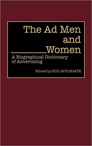 The Ad Men and Women: A Biographical Dictionary of Advertising (Contributions in American History)