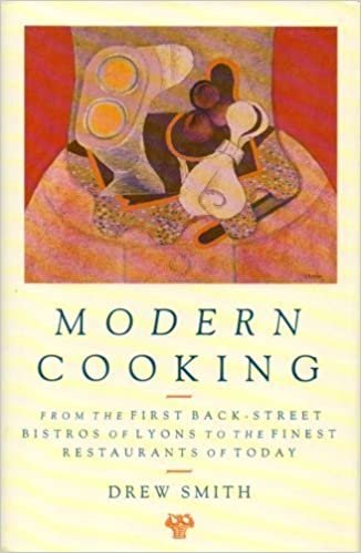 Modern Cooking: From The First Backstreet Bistros Of Lyons To The Finest Restaurants indir