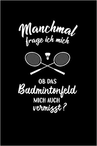Badminton: Ob Badminton mich vermisst?: Notizbuch / Notizheft für Federball Badmintonspiel A5 (6x9in) liniert mit Linien